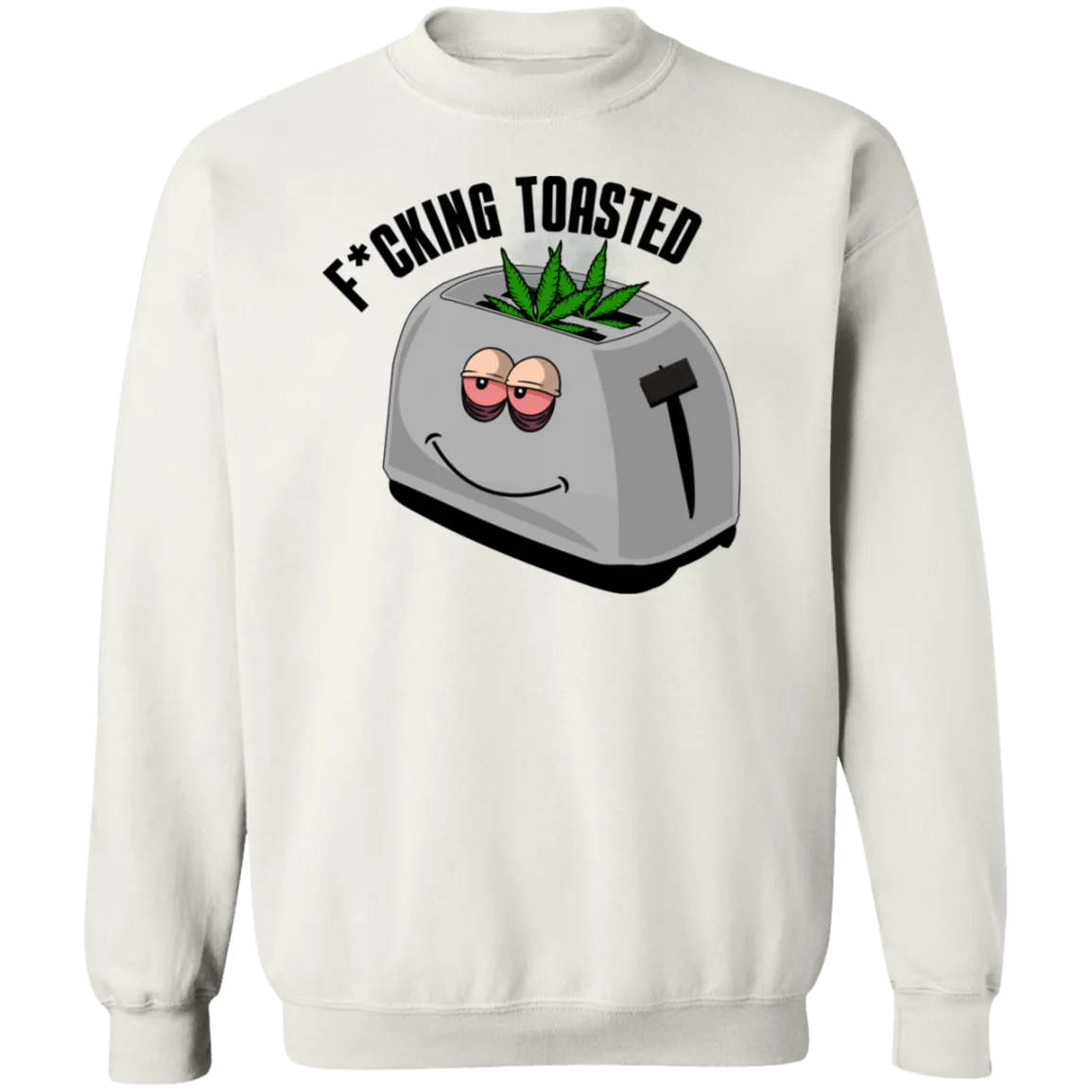 F*cking Toasted /White Sweatshirt