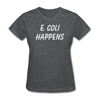 "E. Coli Happens" (white) - Women's T-Shirt