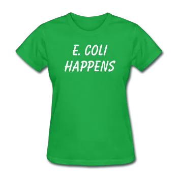 "E. Coli Happens" (white) - Women's T-Shirt