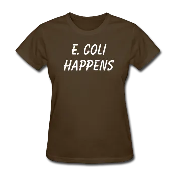 "E. Coli Happens" (white) - Women's T-Shirt