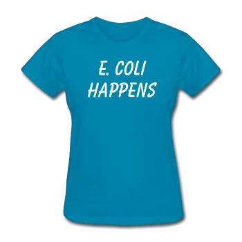 "E. Coli Happens" (white) - Women's T-Shirt