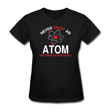 "Never Trust an Atom" - Women's T-Shirt