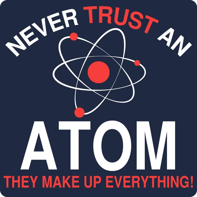 "Never Trust an Atom" - Women's T-Shirt