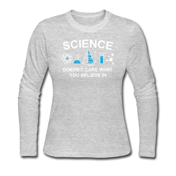 "Science Doesn't Care" - Women's Long Sleeve T-Shirt