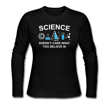 "Science Doesn't Care" - Women's Long Sleeve T-Shirt