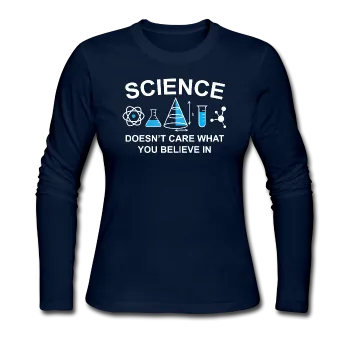 "Science Doesn't Care" - Women's Long Sleeve T-Shirt