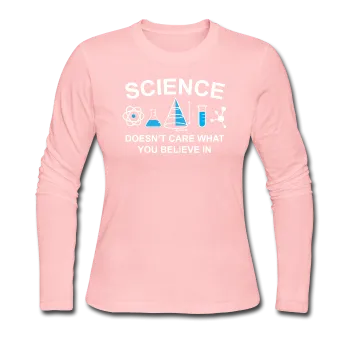 "Science Doesn't Care" - Women's Long Sleeve T-Shirt